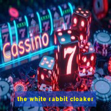 the white rabbit cloaker